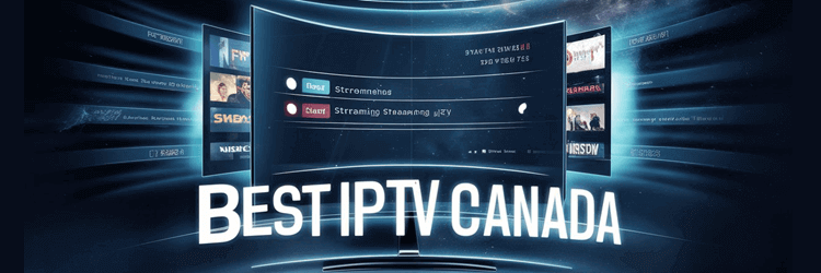 IPTV for Canadians  Stream Local Content and Stay Connected Anywhere